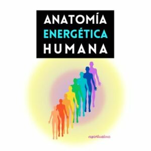Anatomía energética humana: Qué son los Cuerpos Sutiles